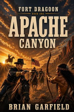Apache Canyon : Fort Dragoon, #1 - Brian Garfield