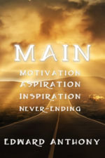 MAIN : Motivation, Aspiration, Inspiration, Never-Ending - Edward Anthony