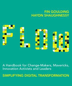 Flow : A Handbook for Change-Makers, Mavericks, Innovators and Leaders - Haydn Shaughnessy