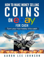 How to Make Money Selling Coins on Ebay for Cash - Aaron Lee Johnson