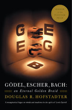 Godel, Escher, Bach : An Eternal Golden Braid - Douglas R. Hofstadter