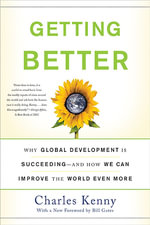 Getting Better : Why Global Development Is Succeeding--And How We Can Improve the World Even More - Charles Kenny