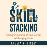 Skill Stacking : Taking Ownership of Your Career in Changing Times - Angela Finlay