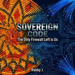 Sovereign Code : The Only Firewall Left Is Us - Robby J.