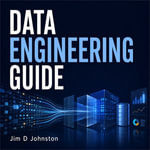 Data Engineering Guide - Jim D Johnston