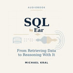 SQL By Ear : From Retrieving Data to Reasoning With It - Michael Kral