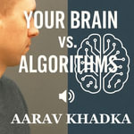 Your Brain vs. Algorithm : Master Your Mind, Reclaim Your Attention, and Thrive in the Age of AI - Aarav Khadka