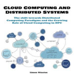 Cloud Computing and Distributed Systems : The shift towards Distributed Computing Paradigms and the Growing Role of Cloud Computing in HPC - Simon Winston
