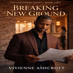 Breaking New Ground : He built an empire. He just forgot to build a life inside it. - Vivienne Ashcroft