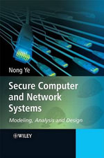 Secure Computer and Network Systems : Modeling, Analysis and Design - Nong Ye