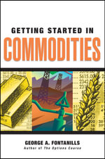 Getting Started in Commodities : Getting Started In... - George A. Fontanills