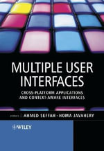 Multiple User Interfaces : Cross-Platform Applications and Context-Aware Interfaces - Ahmed Seffah