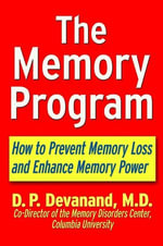 The Memory Program : How to Prevent Memory Loss and Enhance Memory Power - D.P. Devanand