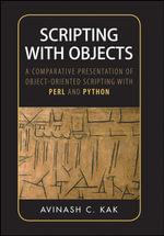 Scripting with Objects : A Comparative Presentation of Object-Oriented Scripting with Perl and Python - Avinash C. Kak