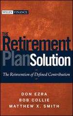 The Retirement Plan Solution : The Reinvention of Defined Contribution - Don Ezra