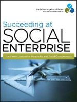 Succeeding at Social Enterprise : Hard-Won Lessons for Nonprofits and Social Entrepreneurs - Social Enterprise Alliance
