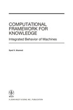 Computational Framework for Knowledge : Integrated Behavior of Machines - Syed V. Ahamed