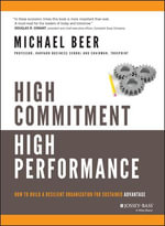 High Commitment High Performance : How to Build A Resilient Organization for Sustained Advantage - Michael Beer