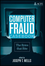 Computer Fraud Casebook : The Bytes that Bite - Joseph T. Wells