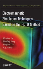 Electromagnetic Simulation Techniques Based on the FDTD Method : Wiley Series in Microwave and Optical Engineering - W. Yu