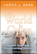 The World Is Open : How Web Technology Is Revolutionizing Education - Curtis J. Bonk