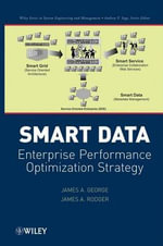 Smart Data : Enterprise Performance Optimization Strategy - James A. George