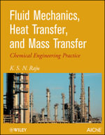 Fluid Mechanics, Heat Transfer, and Mass Transfer : Chemical Engineering Practice - K. S. Raju