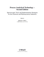 Process Analytical Technology : Spectroscopic Tools and Implementation Strategies for the Chemical and Pharmaceutical Industries - Katherine A.  Bakeev