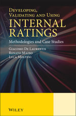 Developing, Validating and Using Internal Ratings : Methodologies and Case Studies - Giacomo De Laurentis