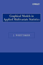 Graphical Models in Applied Multivariate Statistics : Wiley Series in Probability and Statistics - Joe Whittaker