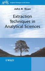 Extraction Techniques in Analytical Sciences : Analytical Techniques in the Sciences (AnTs) - John R. Dean
