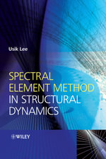 Spectral Element Method in Structural Dynamics - Usik Lee