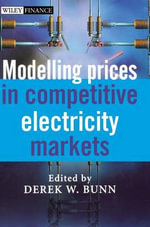 Modelling Prices in Competitive Electricity Markets : The Wiley Finance Series - Derek W. Bunn