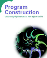 Program Construction : Calculating Implementations from Specifications - Roland Backhouse