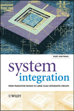 System Integration : From Transistor Design to Large Scale Integrated Circuits - Kurt Hoffmann
