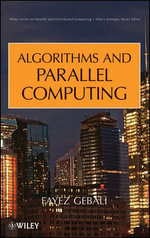 Algorithms and Parallel Computing : Wiley Series on Parallel and Distributed Computing : Book 84 - Fayez Gebali