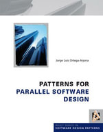 Patterns for Parallel Software Design : Wiley Software Patterns Series : Book 21 - Jorge Luis Ortega-Arjona