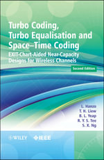 Turbo Coding, Turbo Equalisation and Space-Time Coding : EXIT-Chart-Aided Near-Capacity Designs for Wireless Channels - Lajos Hanzo