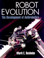Robot Evolution : The Development of Anthrobotics - Mark E. Rosheim