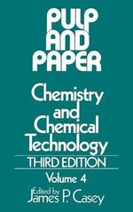 Pulp and Paper : Chemistry and Chemical Technology, Volume 4 - James P. Casey