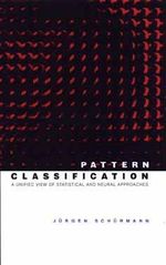 Pattern Classification : A Unified View of Statistical and Neural Approaches - Jürgen Schürmann