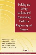 Building and Solving Mathematical Programming Models in Engineering and Science : Pure and Applied Mathematics: A Wiley Series of Texts, Monographs and Tract - Enrique Castillo