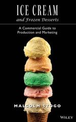 Ice Cream and Frozen Deserts : A Commercial Guide to Production and Marketing - Malcolm Stogo