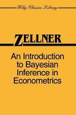 An Introduction to Bayesian Inference in Econometrics : Wiley Classics Library - Arnold Zellner