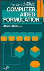 Computer Aided Formulation : A Manual for Implementation - Alan H. Bohl