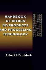 Handbook of Citrus By-Products and Processing Technology - Robert J. Braddock
