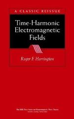 Time-Harmonic Electromagnetic Fields : IEEE Press Series on Electromagnetic Wave Theory - Roger F. Harrington