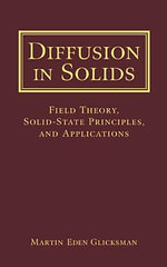 Diffusion in Solids : Field Theory, Solid-State Principles, and Applications - Martin Eden Glicksman