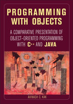 Programming with Objects : A Comparative Presentation of Object-Oriented Programming With C++ and Java - Avinash C. Kak