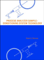Process Analyzer Sample-Conditioning System Technology : Wiley Series in Chemical Engineering - Robert E. Sherman